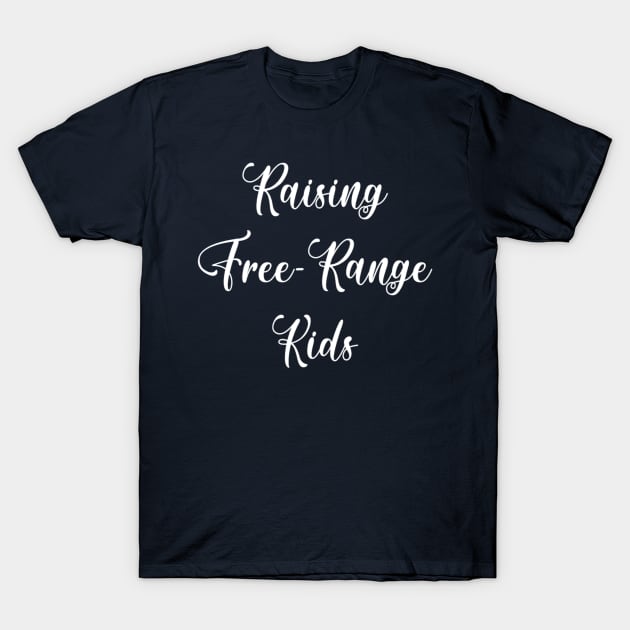 Raising Free Range Kids T-Shirt by aharper1005